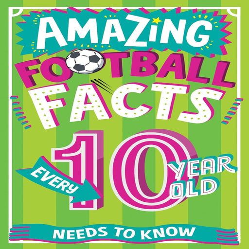 Amazing Football Facts Every 10 Year Old Needs To Know