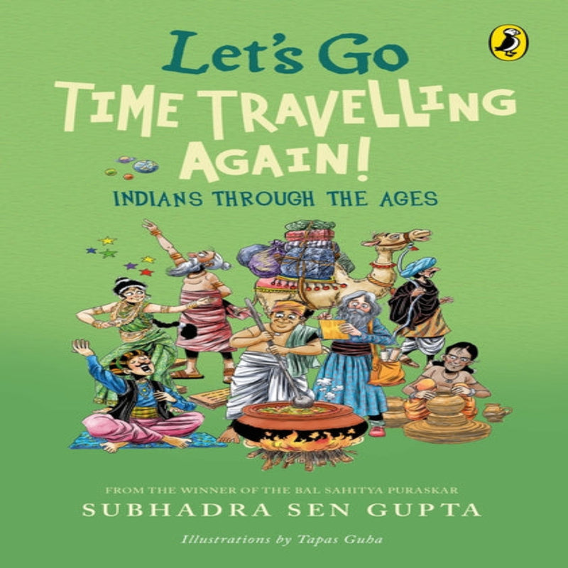 Let's Go Time Travelling Again!: Life In India Through The Ages