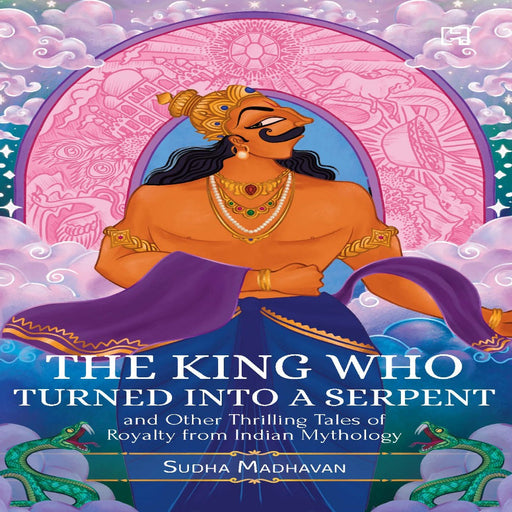 The King Who Turned Into a Serpent And Other Thrilling Tales Of Royalty From Indian Mythology-Mythology Book-Hi-Toycra