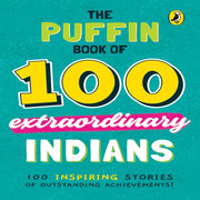 The Puffin Book Of 100 Extraordinary Indians (Age :10 Years+)