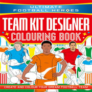 Ultimate Football Heroes : Team Kit Designer Coloring Book (Age : 6 Years+)