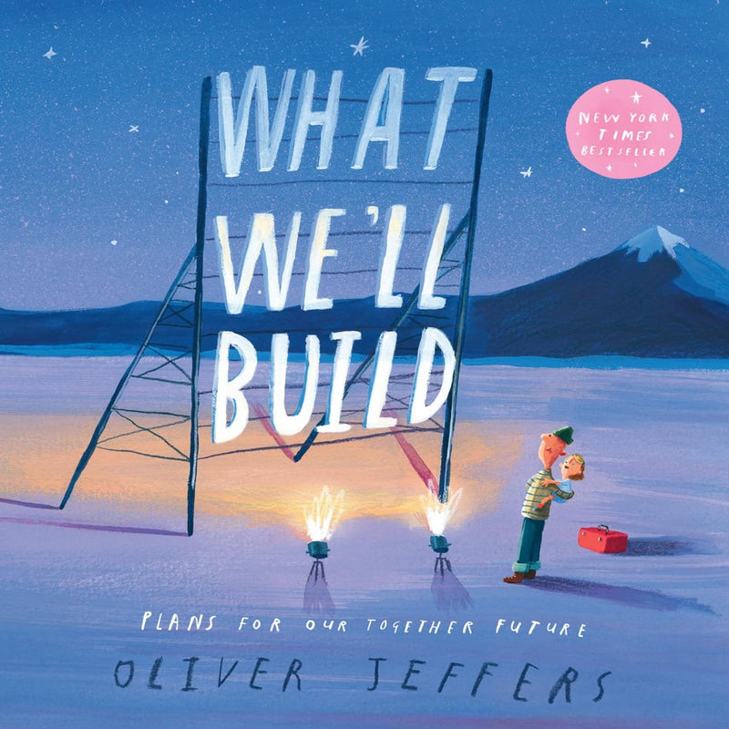 What We’ll Build: Plans for Our Together Future (Age :3 Years+)